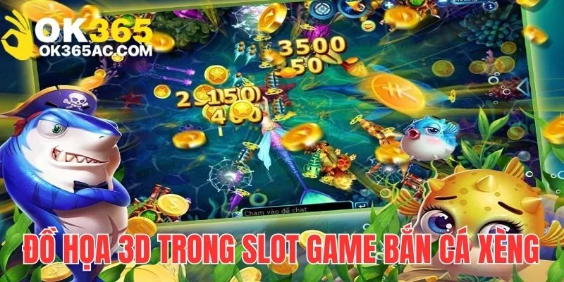 Đồ họa 3D trong game slot cá xèng đổi thưởng