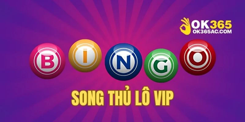Song thủ lô vip - Cơ hội hốt bạc cực hot 2025